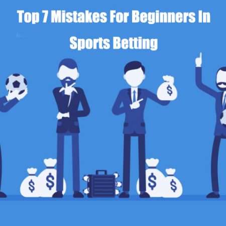 Top 7 Mistakes For Beginners In Sports Betting
