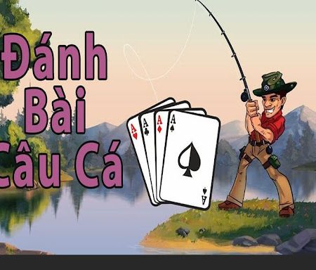 Bí quyết Chơi Bài Câu Cá: Tăng Cơ Hội Chiến Thắng